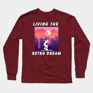 Living The Retro Dream! Skate Long Sleeve T-Shirt